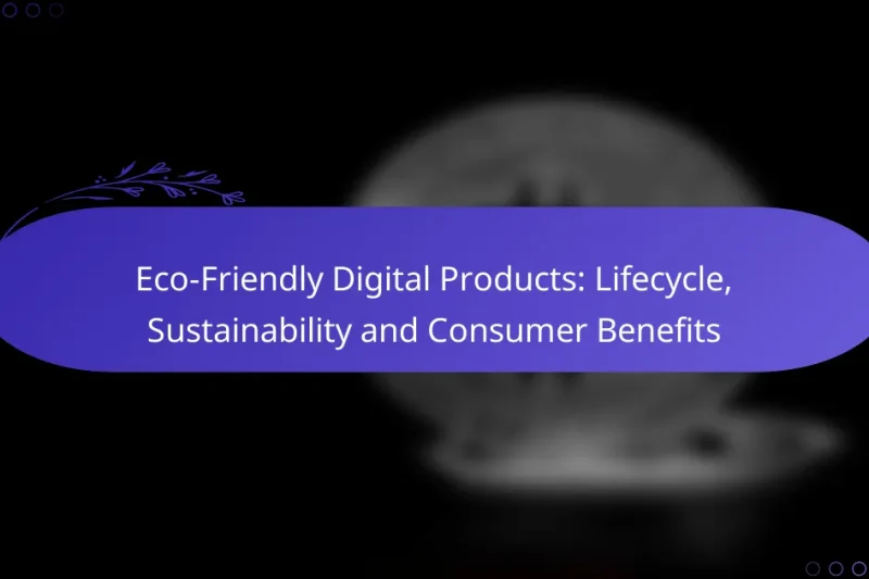 Eco-Friendly Digital Products: Lifecycle, Sustainability and Consumer Benefits