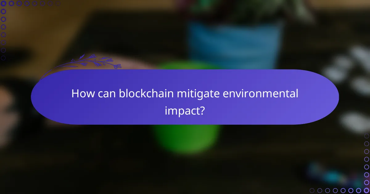 How can blockchain mitigate environmental impact?
