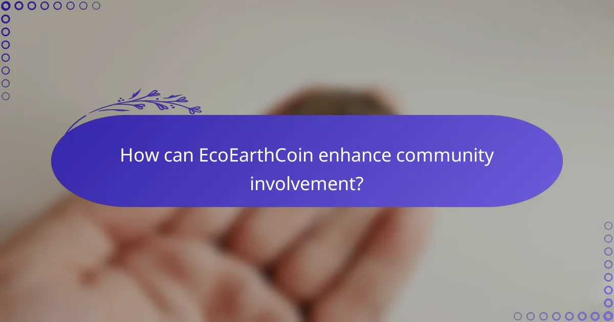 How can EcoEarthCoin enhance community involvement?
