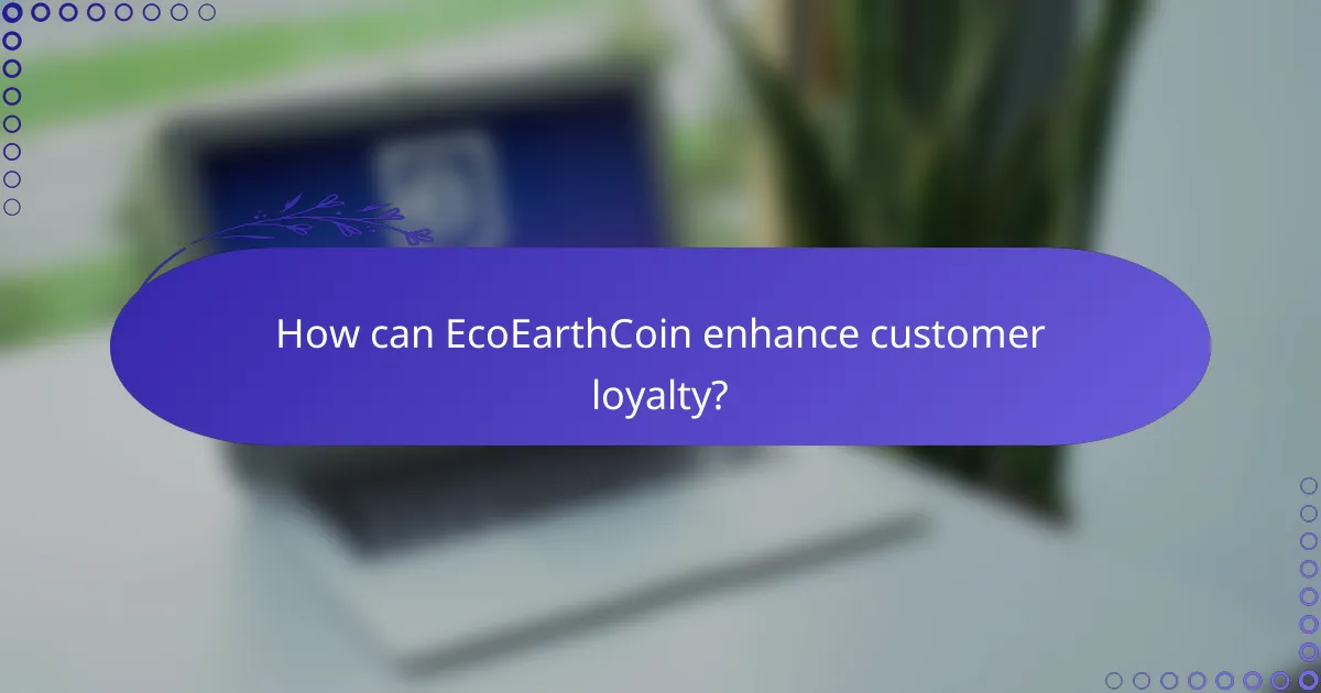 How can EcoEarthCoin enhance customer loyalty?