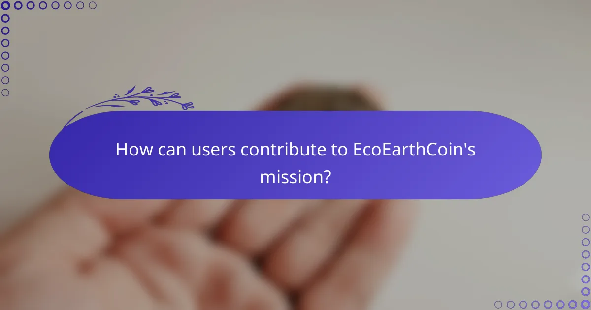 How can users contribute to EcoEarthCoin's mission?