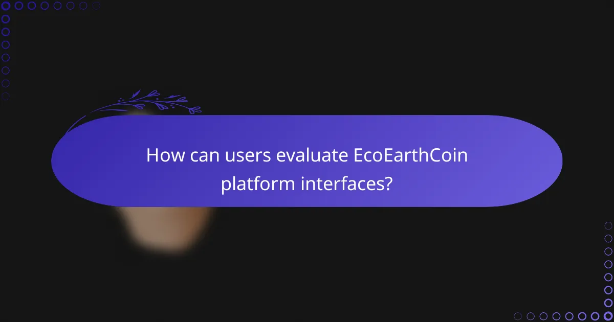 How can users evaluate EcoEarthCoin platform interfaces?