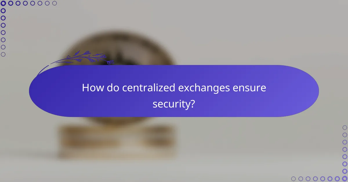 How do centralized exchanges ensure security?