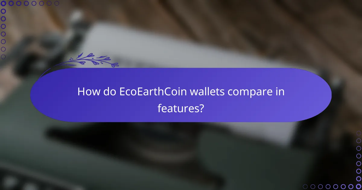 How do EcoEarthCoin wallets compare in features?