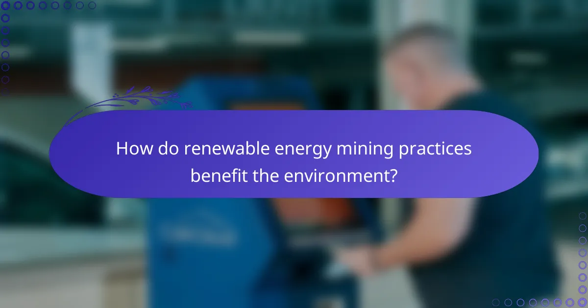 How do renewable energy mining practices benefit the environment?