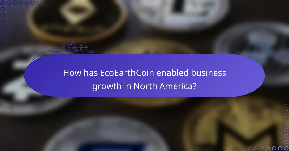 How has EcoEarthCoin enabled business growth in North America?