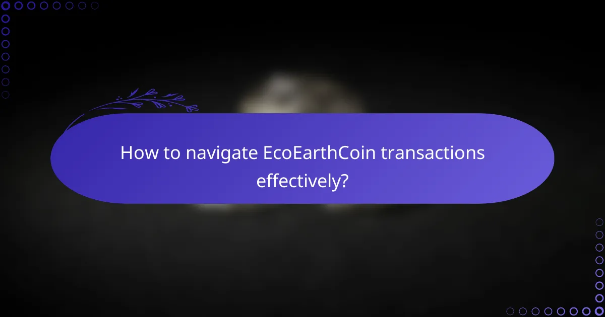 How to navigate EcoEarthCoin transactions effectively?