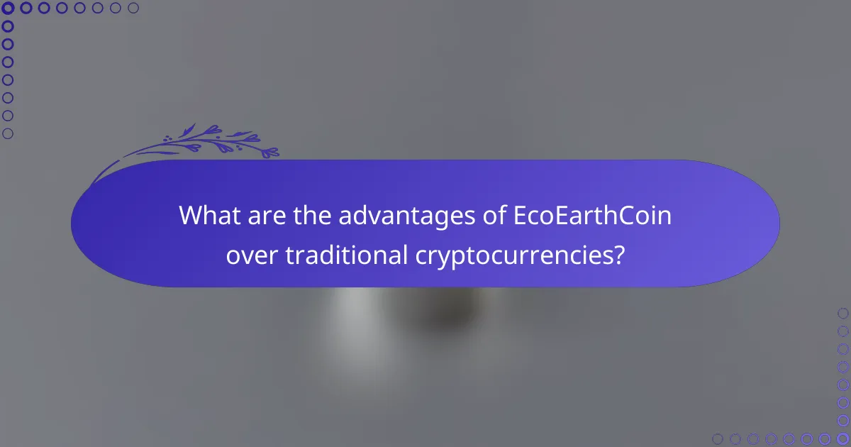 What are the advantages of EcoEarthCoin over traditional cryptocurrencies?