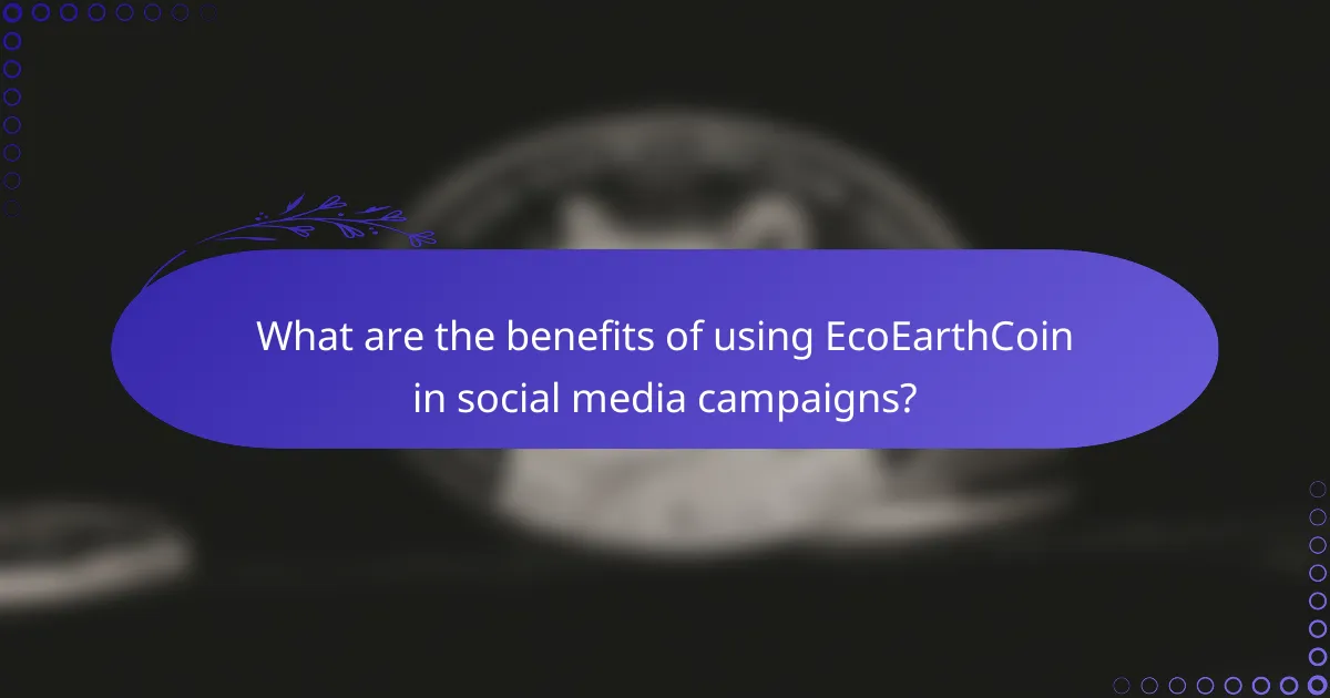 What are the benefits of using EcoEarthCoin in social media campaigns?