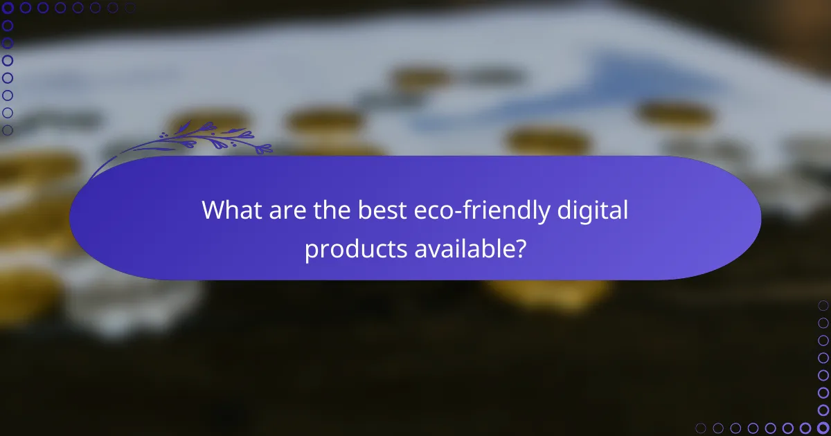 What are the best eco-friendly digital products available?