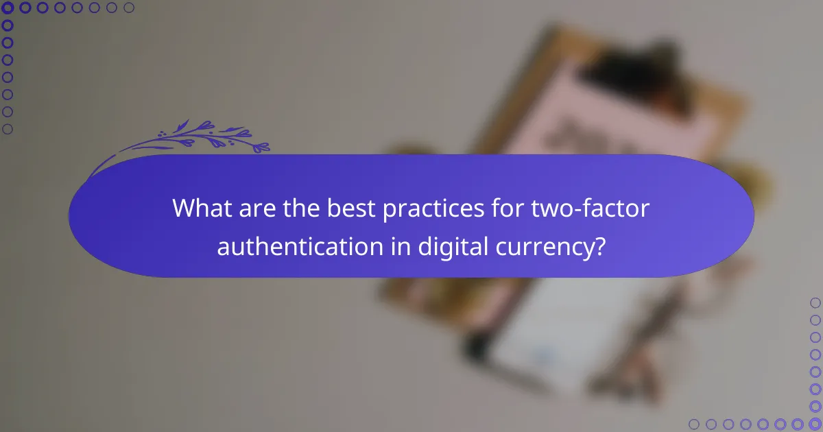 What are the best practices for two-factor authentication in digital currency?