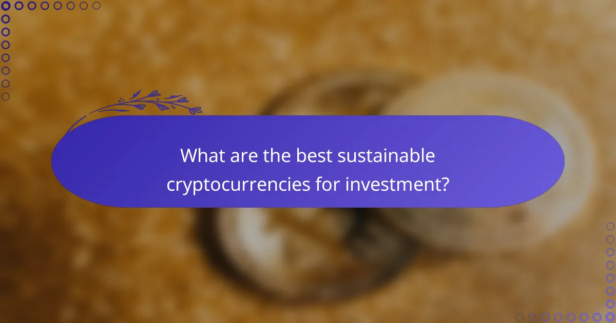 What are the best sustainable cryptocurrencies for investment?