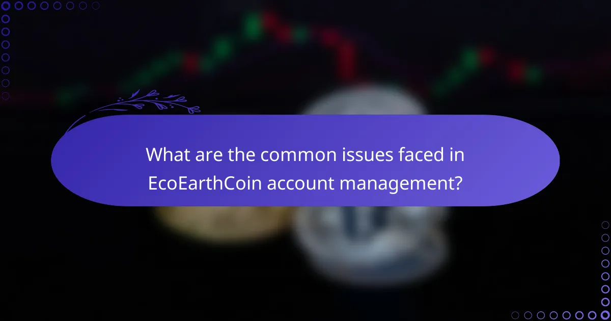 What are the common issues faced in EcoEarthCoin account management?