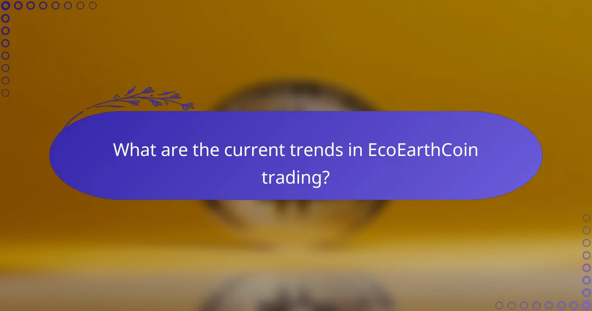 What are the current trends in EcoEarthCoin trading?