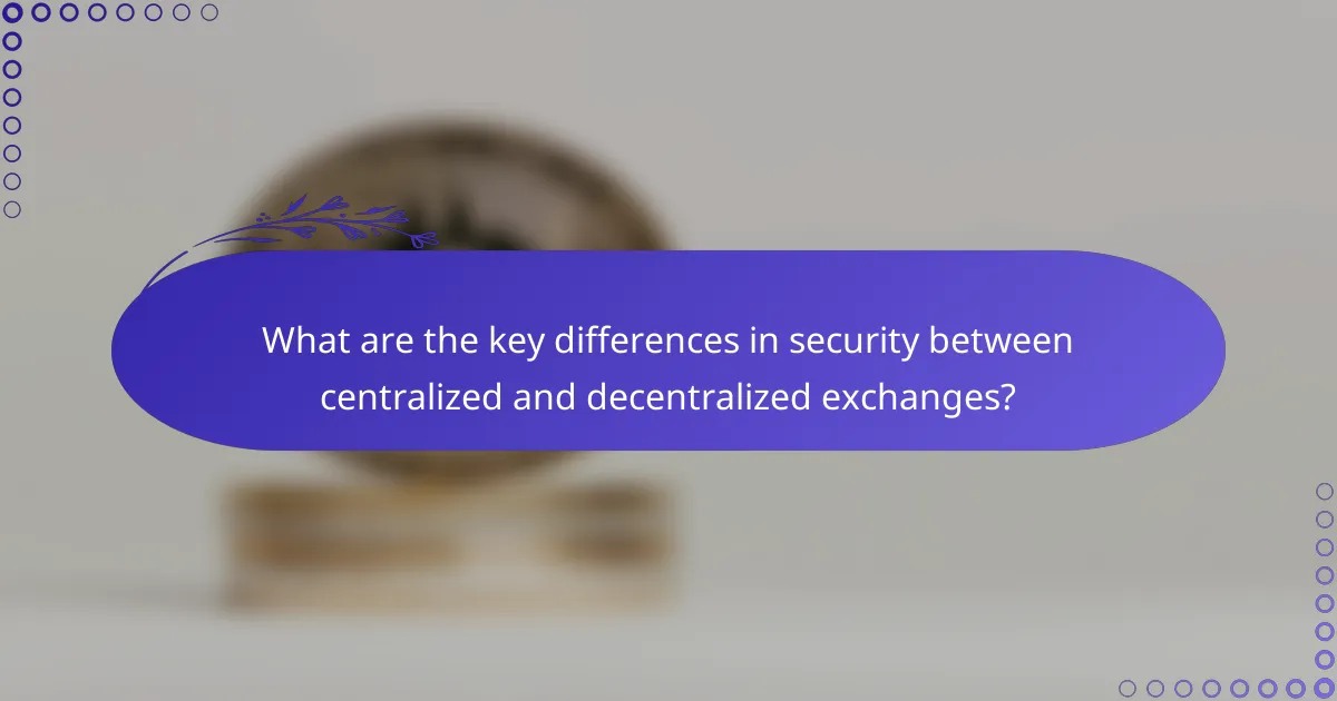 What are the key differences in security between centralized and decentralized exchanges?