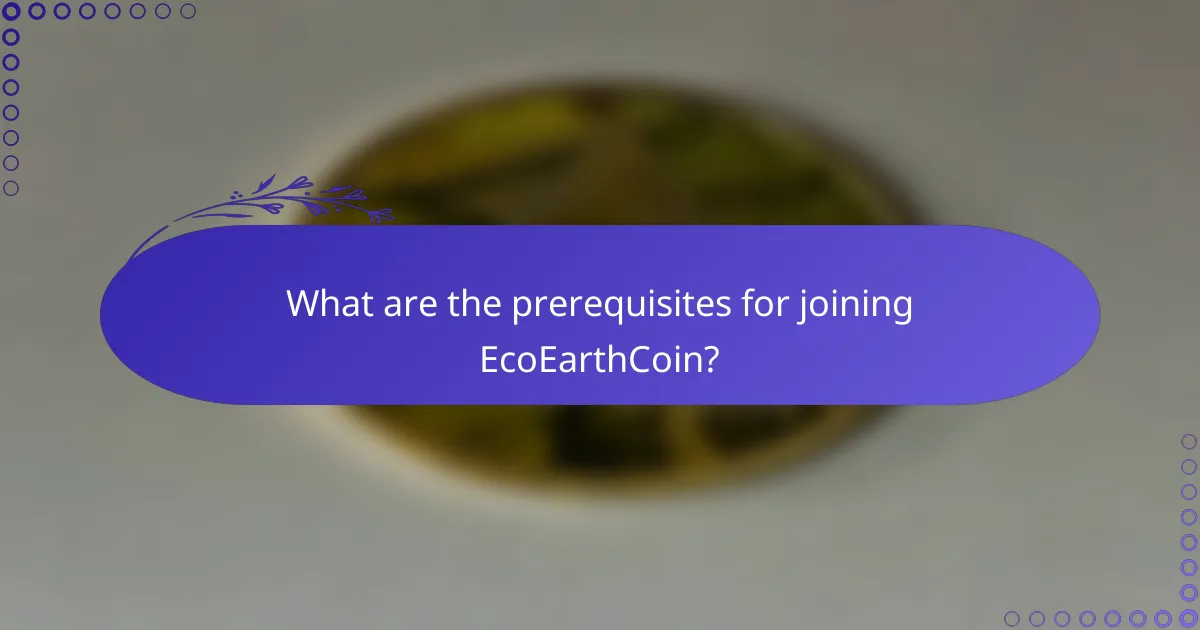 What are the prerequisites for joining EcoEarthCoin?
