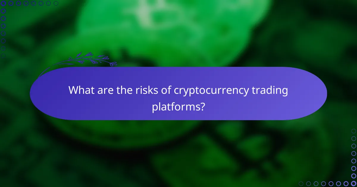 What are the risks of cryptocurrency trading platforms?