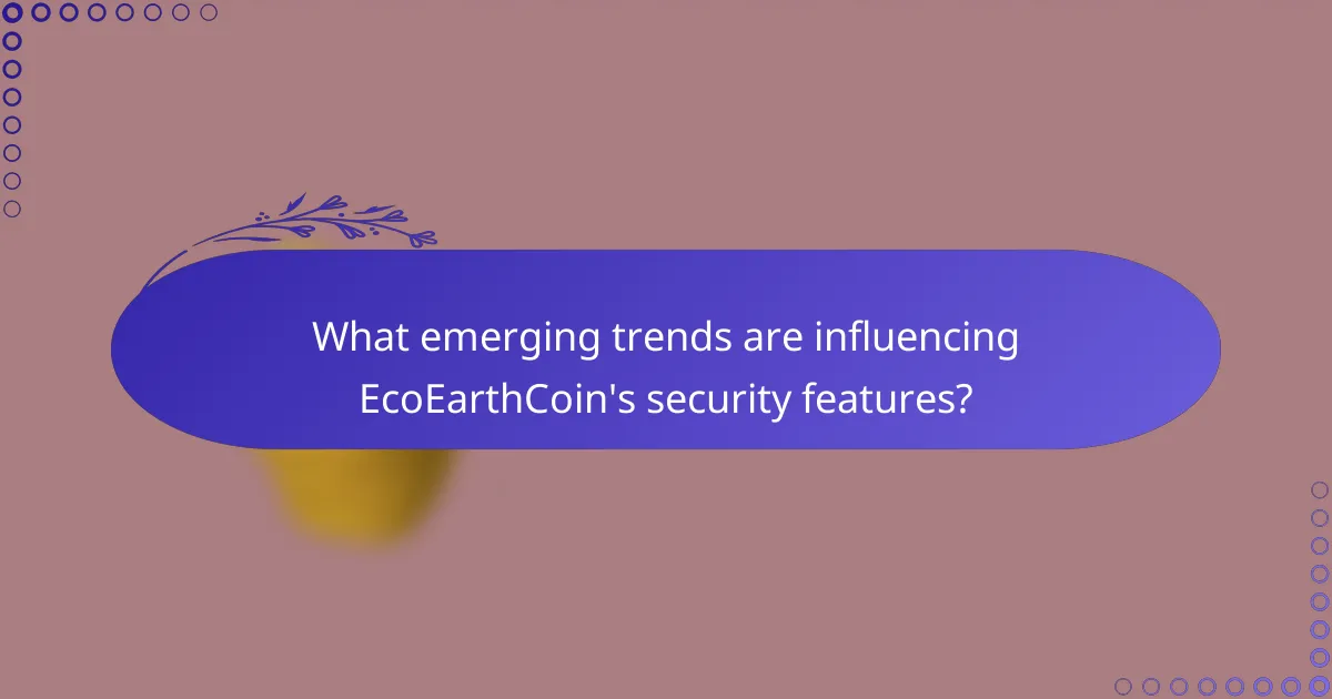 What emerging trends are influencing EcoEarthCoin's security features?