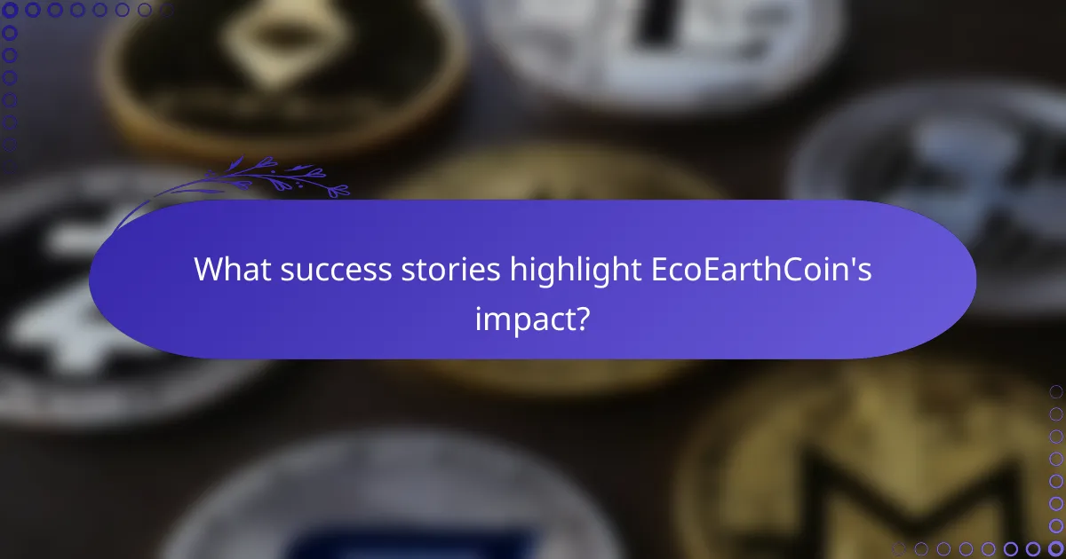 What success stories highlight EcoEarthCoin's impact?