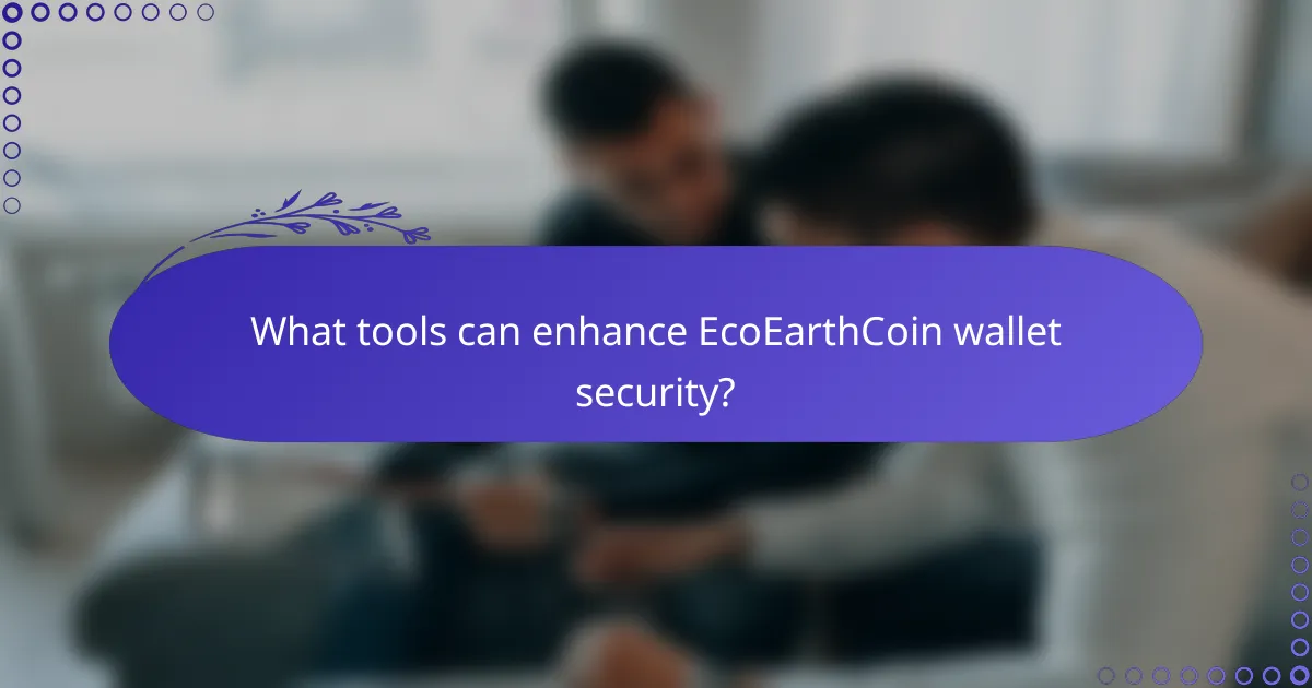 What tools can enhance EcoEarthCoin wallet security?
